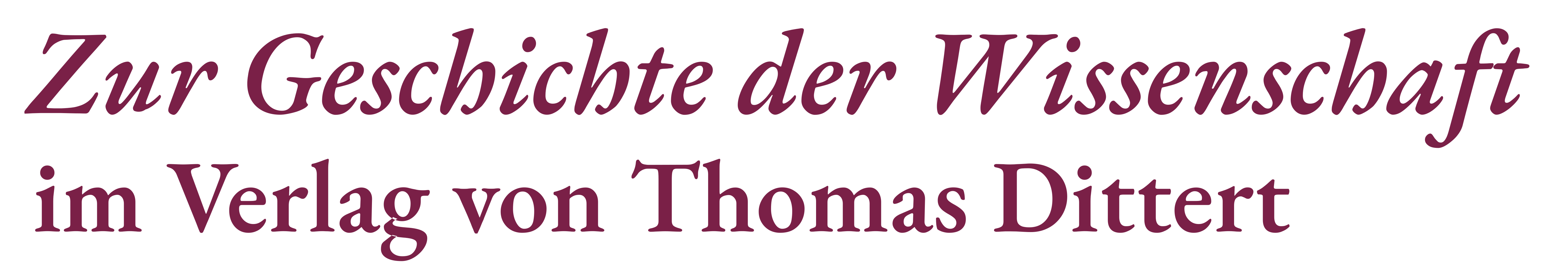 Titel: Zur Geschichte der Wissenschaft  •  im Verlag von Thomas Dittert